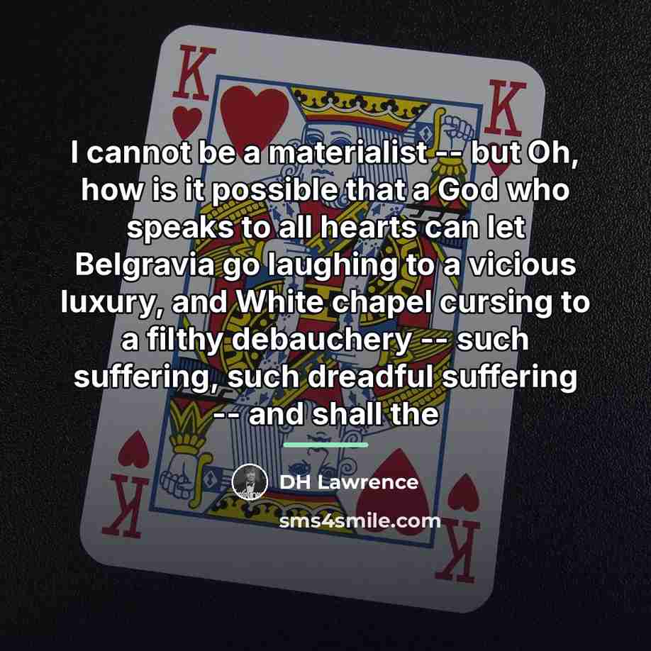 “I cannot be a materialist -- but Oh, how is…” quote by DH Lawrence
