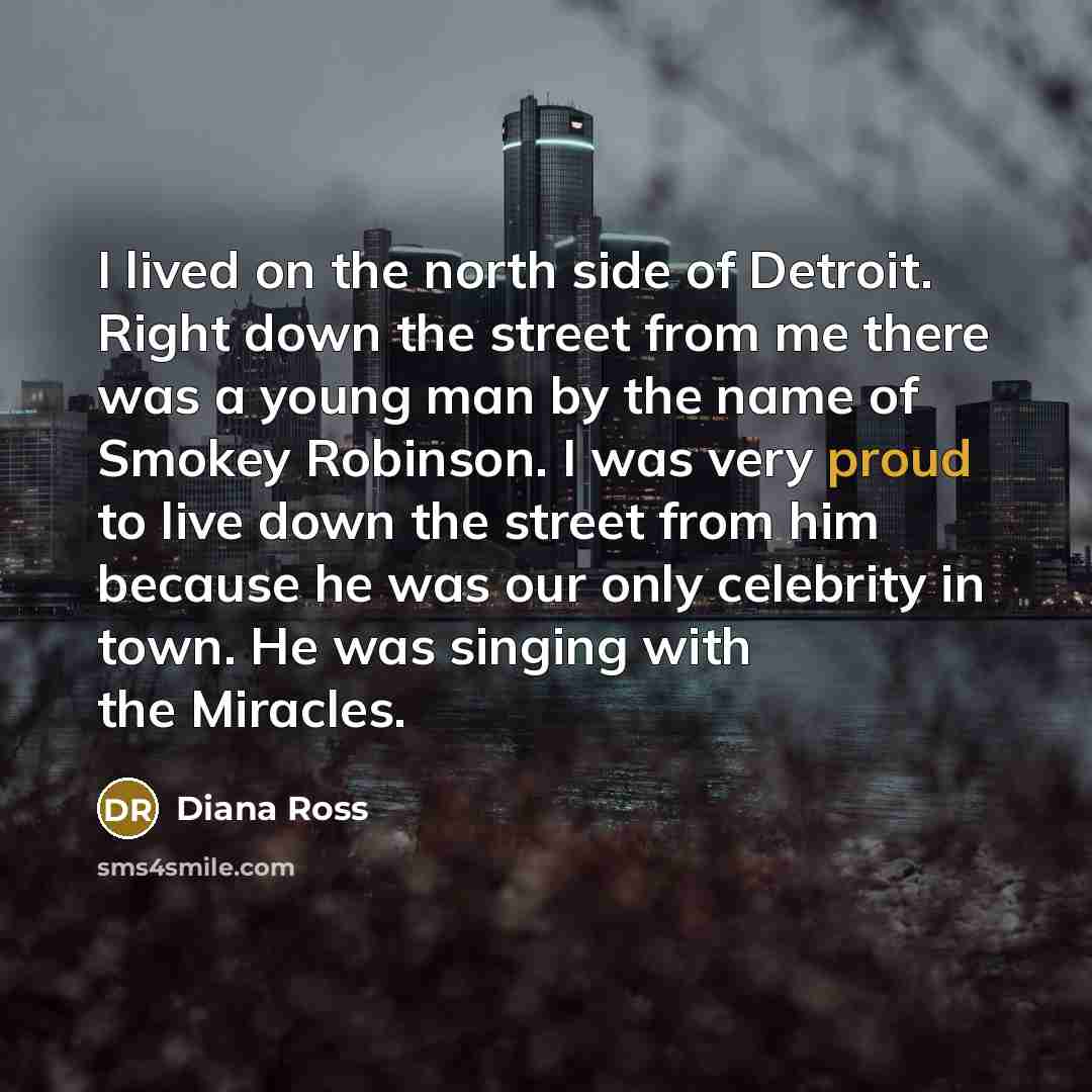 “I lived on the north side of Detroit. Right down…” quote by Diana Ross