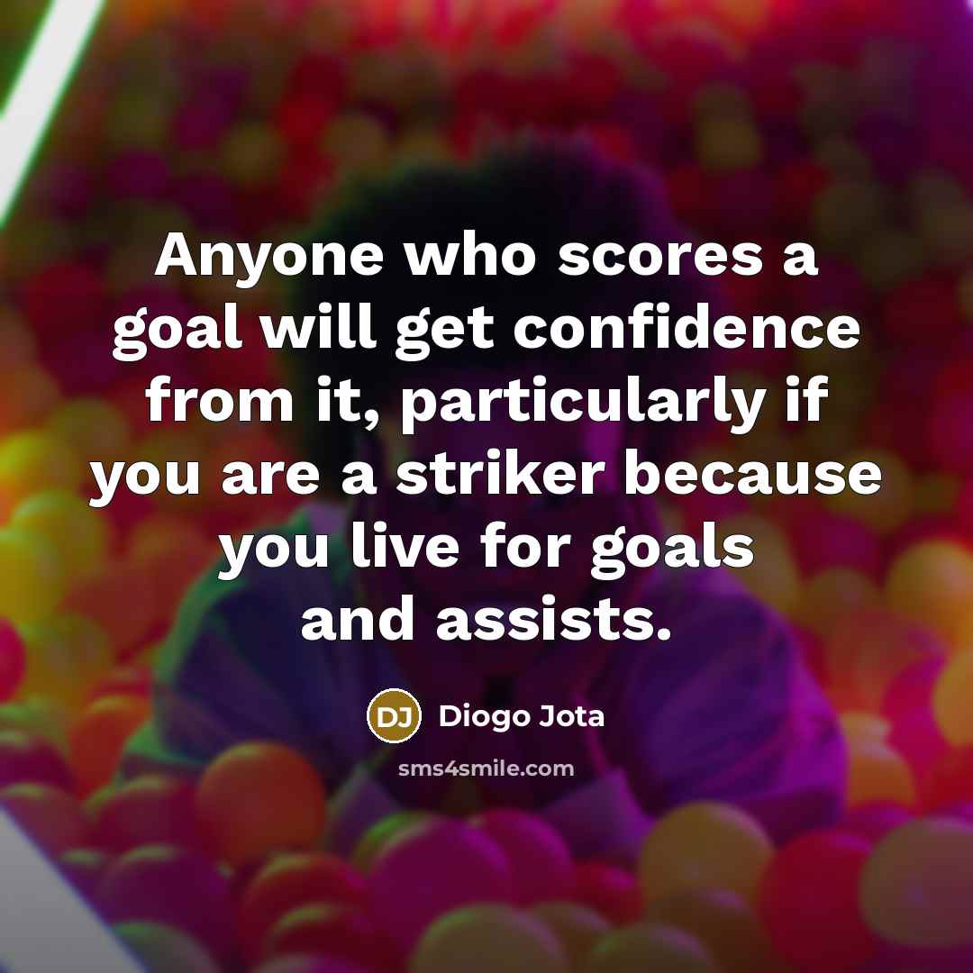 “Anyone who scores a goal will get confidence from it,…” quote by Diogo Jota
