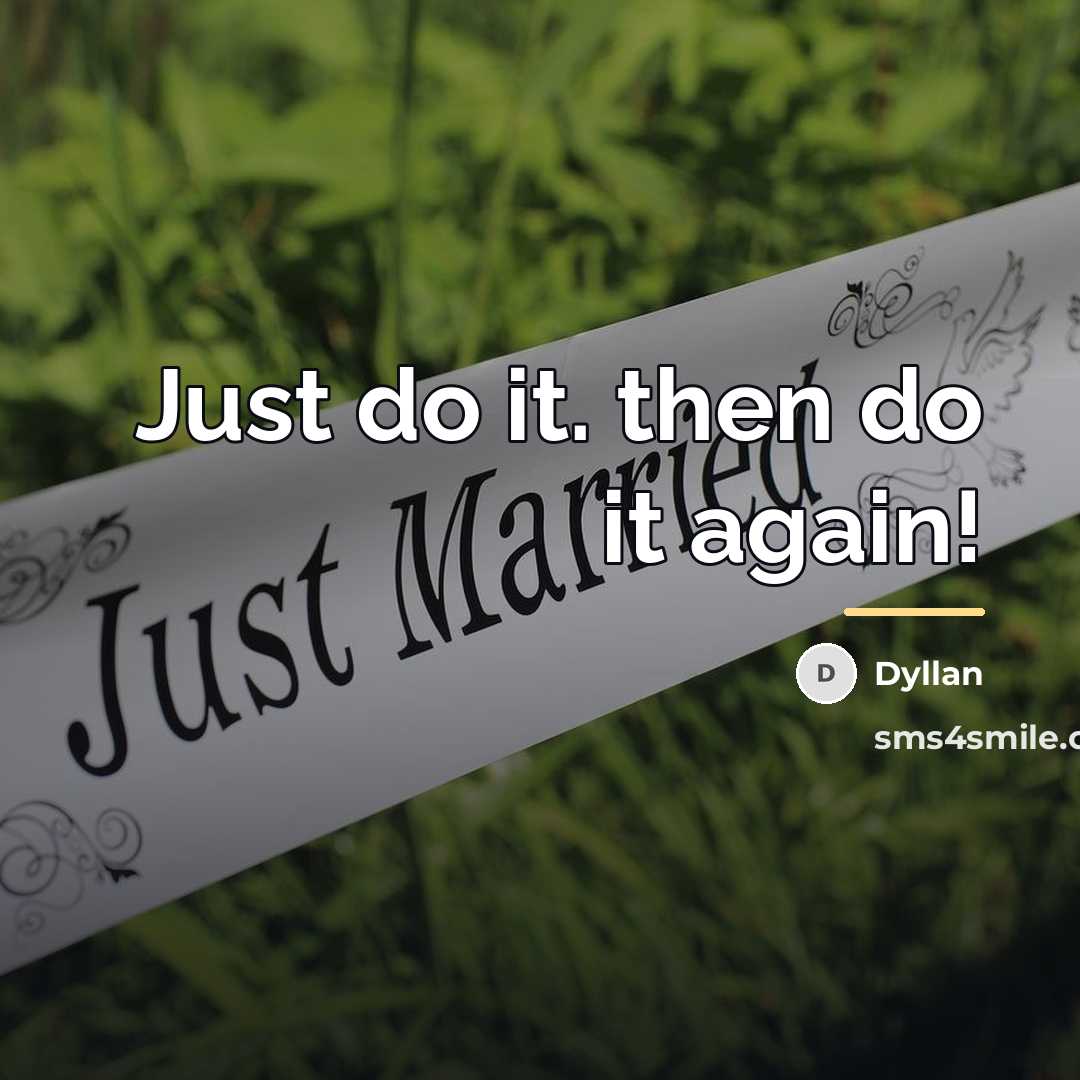 “Just do it. then do it again!…” quote by Dyllan