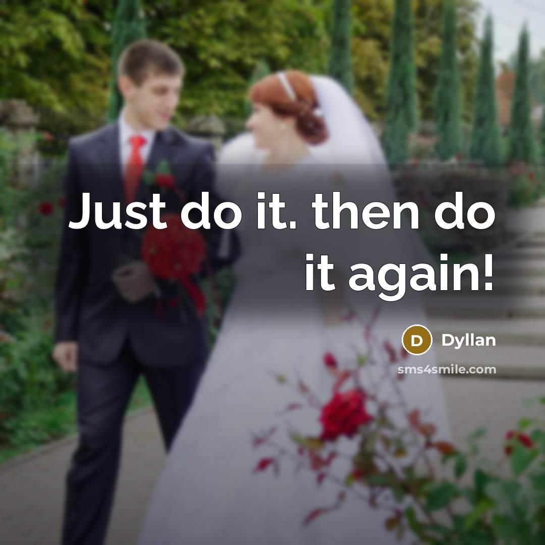 “Just do it. then do it again!” quote by Dyllan