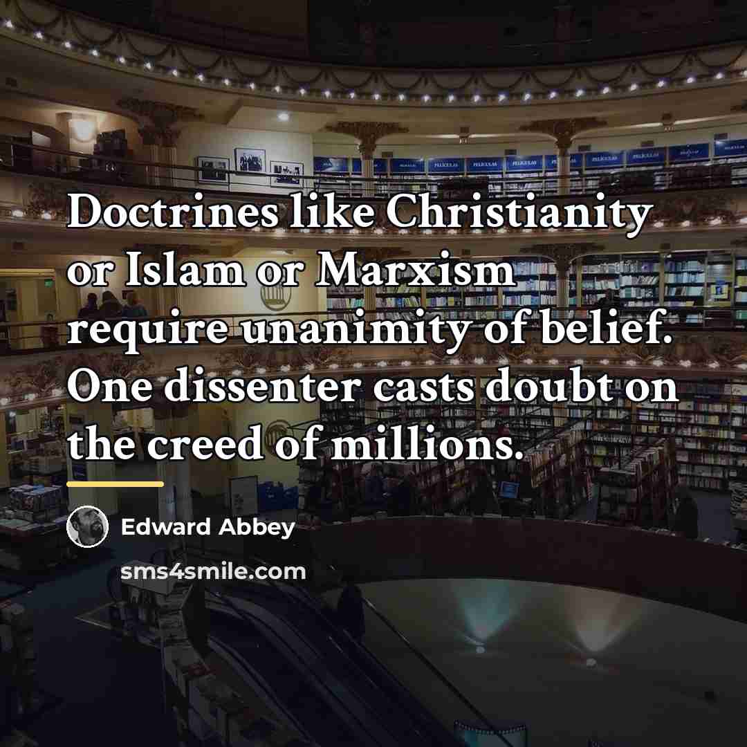 “Doctrines like Christianity or Islam or Marxism require unanimity of…” quote by Edward Abbey