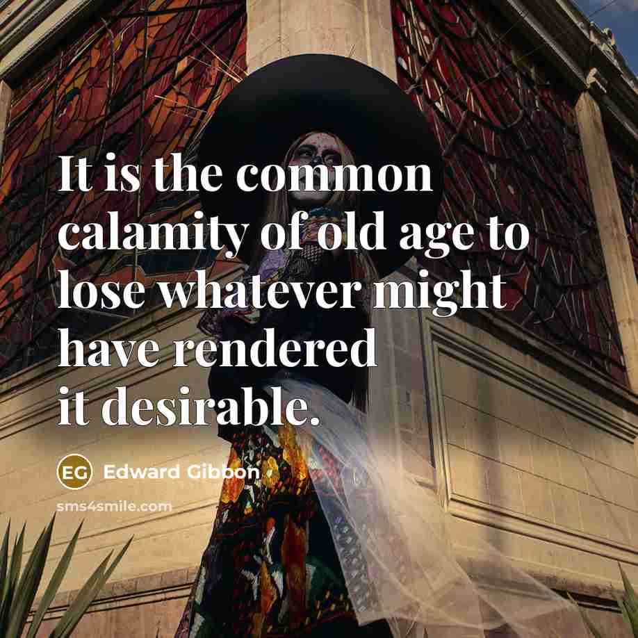 “It is the common calamity of old age to lose…” quote by Edward Gibbon