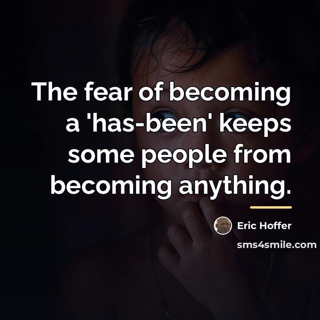 “The fear of becoming a 'has-been' keeps some people from…” quote by Eric Hoffer