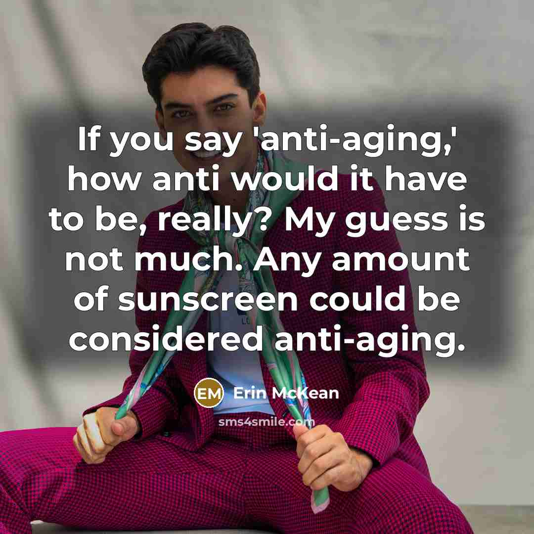 “If you say 'anti-aging,' how anti would it have to…” quote by Erin McKean
