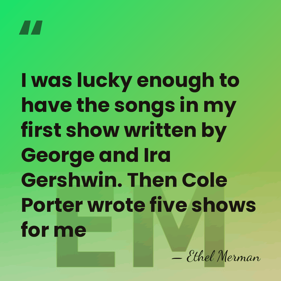 I was lucky enough to have the songs in my first show&hellip; - Ethel Merman