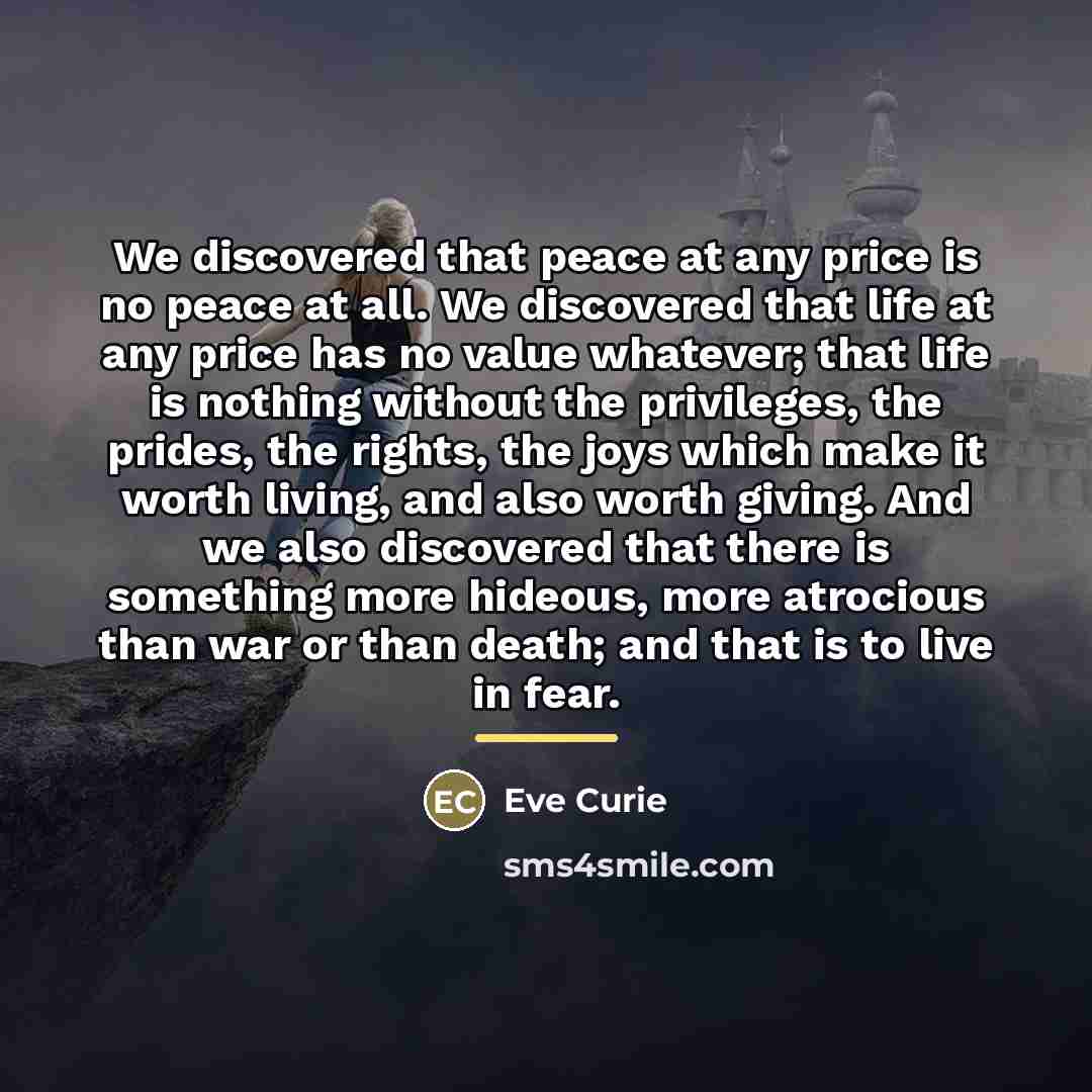 “We discovered that peace at any price is no peace…” quote by Eve Curie