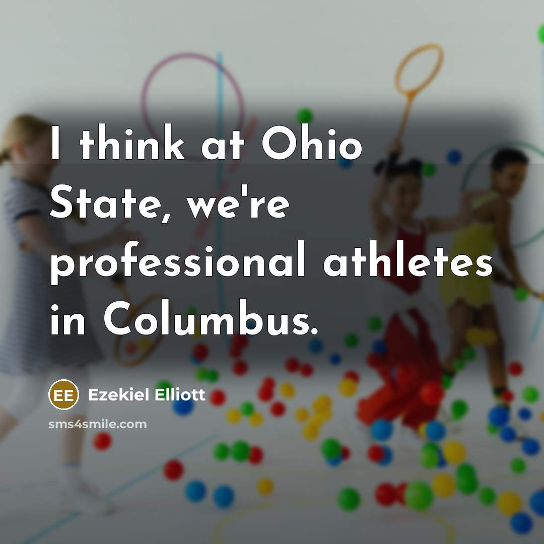 “I think at Ohio State, we're professional athletes in Columbus.…” quote by Ezekiel Elliott