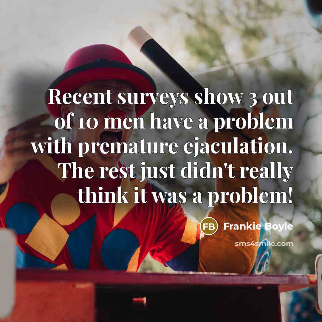 “Recent surveys show 3 out of 10 men have a…” quote by Frankie Boyle