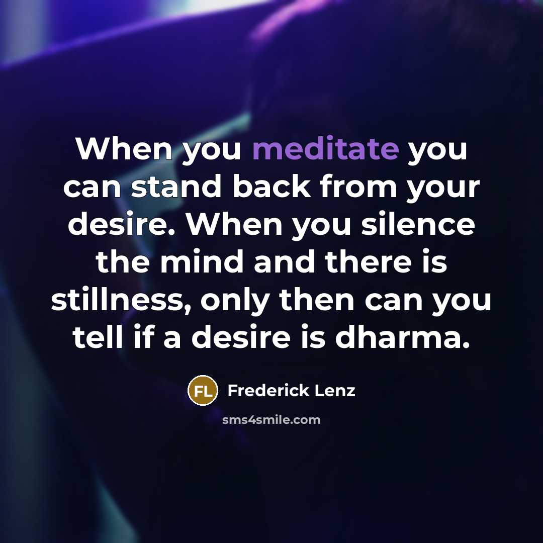 “When you meditate you can stand back from your desire.…” quote by Frederick Lenz