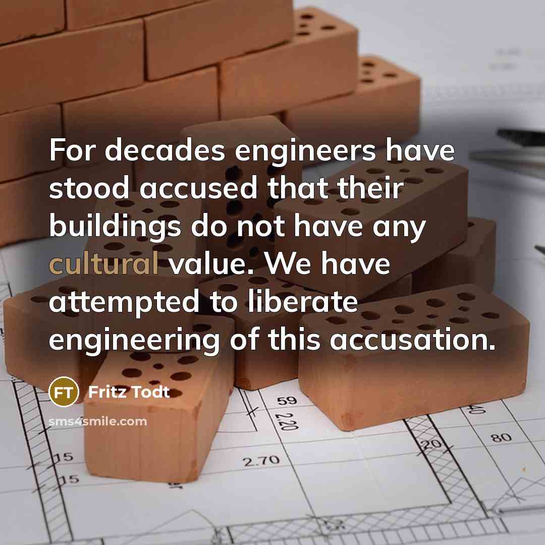 “For decades engineers have stood accused that their buildings do…” quote by Fritz Todt