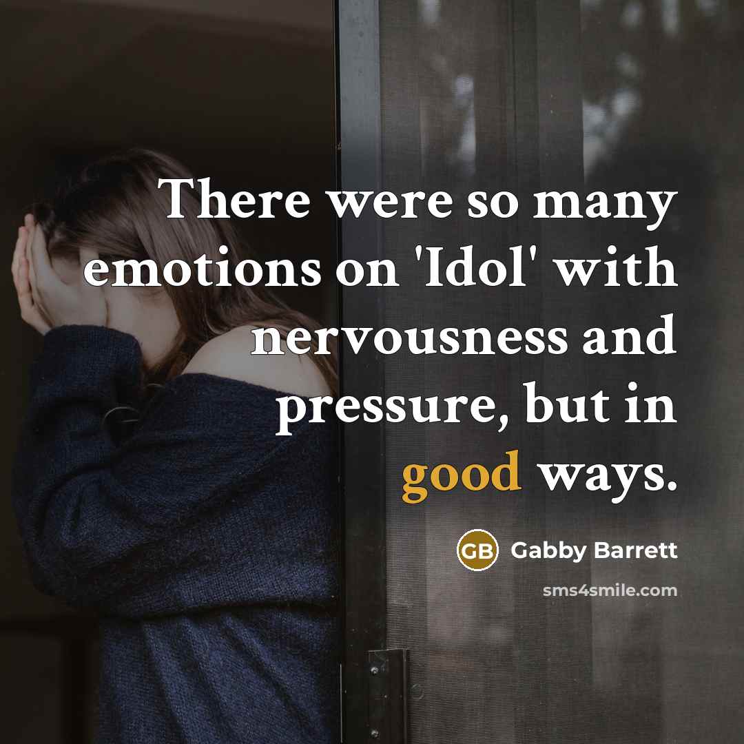 “There were so many emotions on 'Idol' with nervousness and…” quote by Gabby Barrett