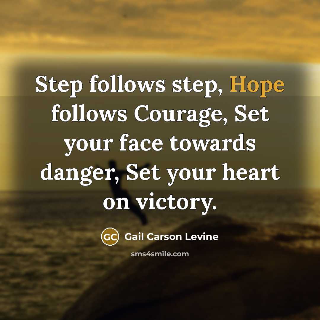 “Step follows step, Hope follows Courage, Set your face towards…” quote by Gail Carson Levine
