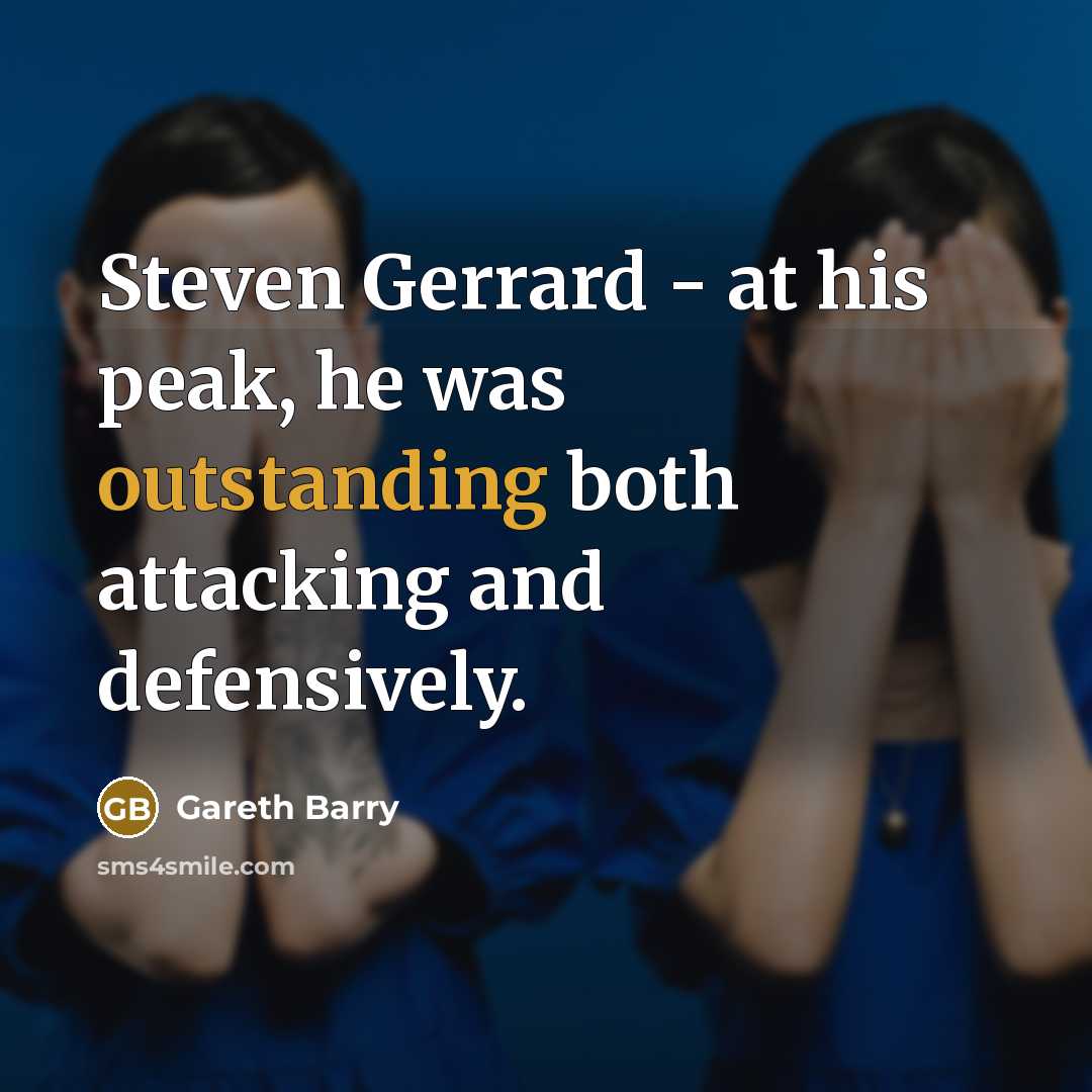 “Steven Gerrard - at his peak, he was outstanding both…” quote by Gareth Barry