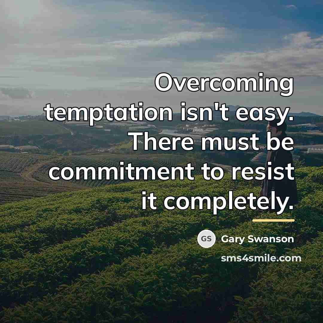 “Overcoming temptation isn't easy. There must be commitment to resist…” quote by Gary Swanson
