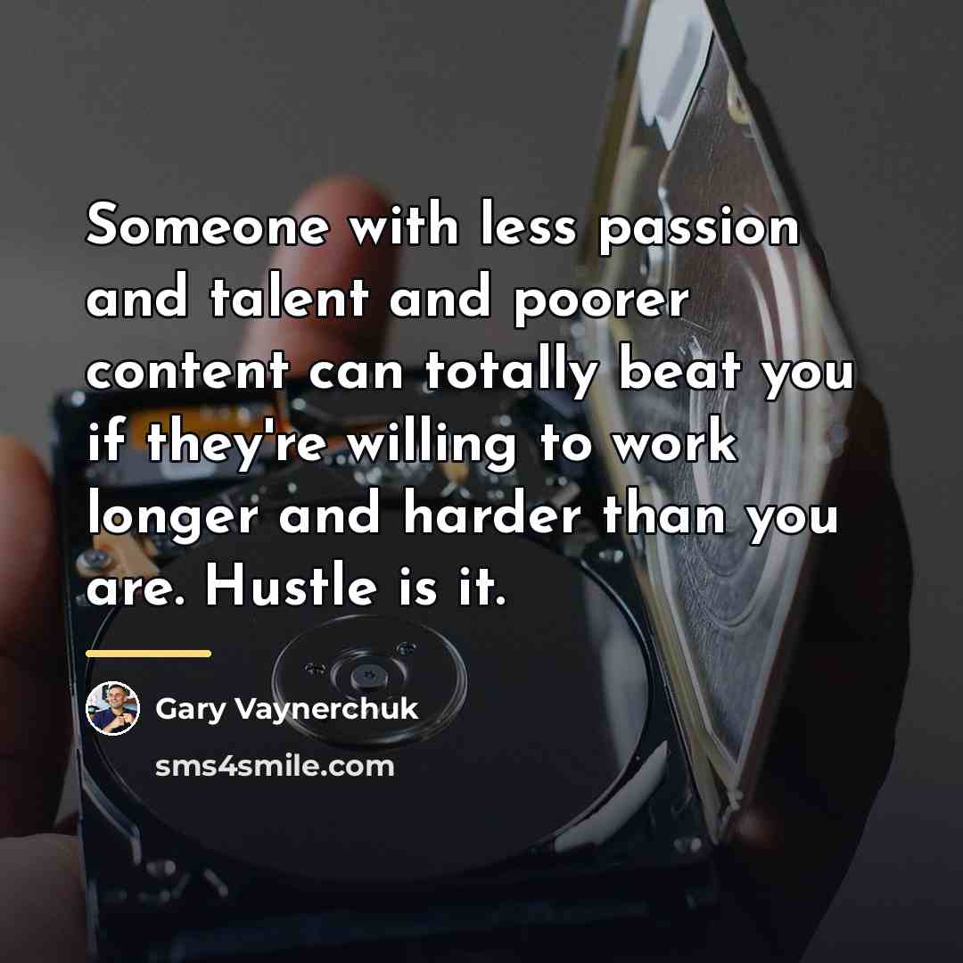 “Someone with less passion and talent and poorer content can…” quote by Gary Vaynerchuk