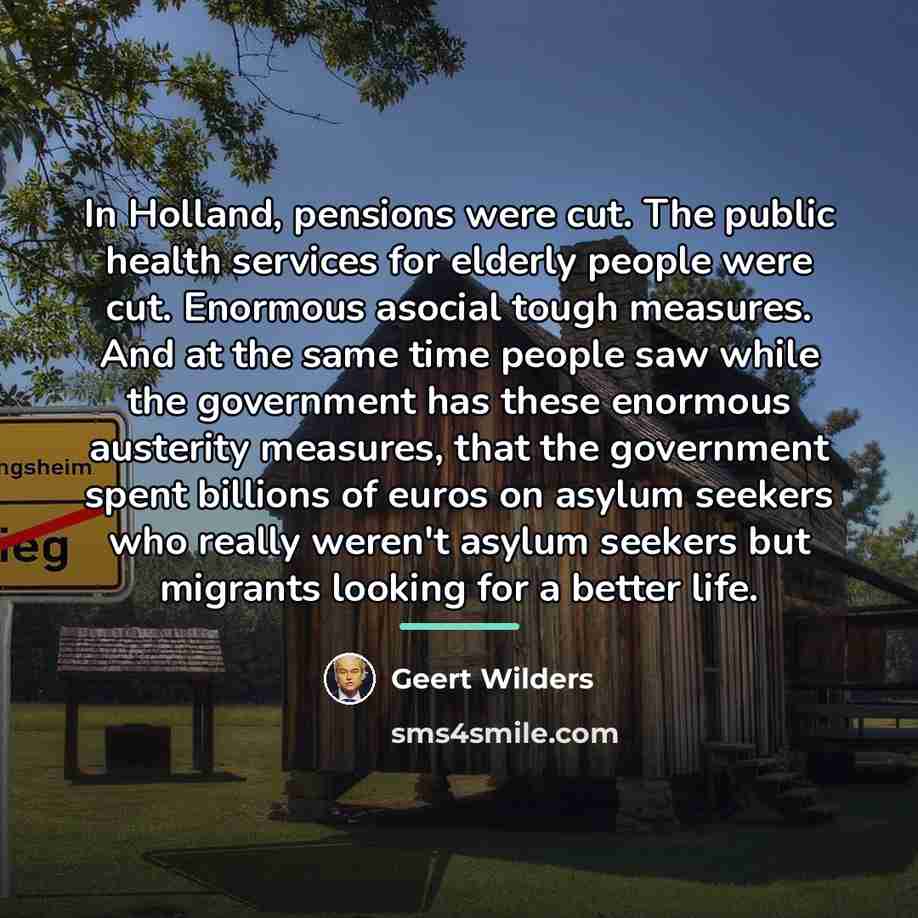 “In Holland, pensions were cut. The public health services for…” quote by Geert Wilders