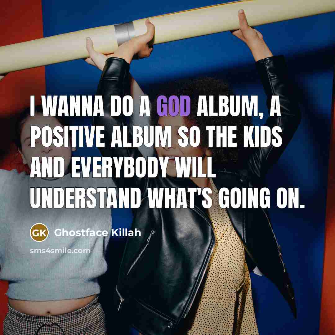 “I wanna do a God album, a positive album so…” quote by Ghostface Killah