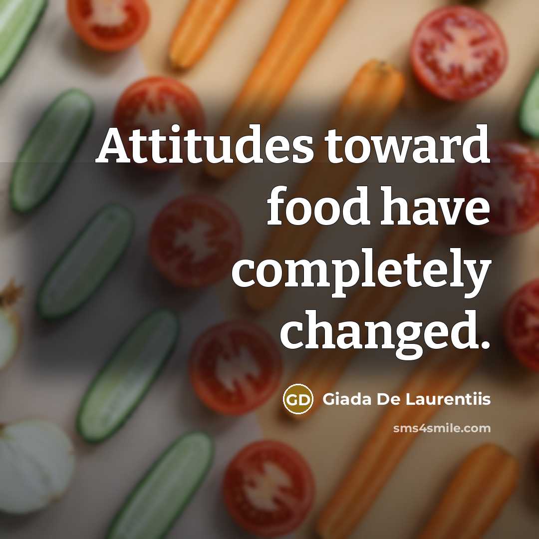 “Attitudes toward food have completely changed.…” quote by Giada De Laurentiis