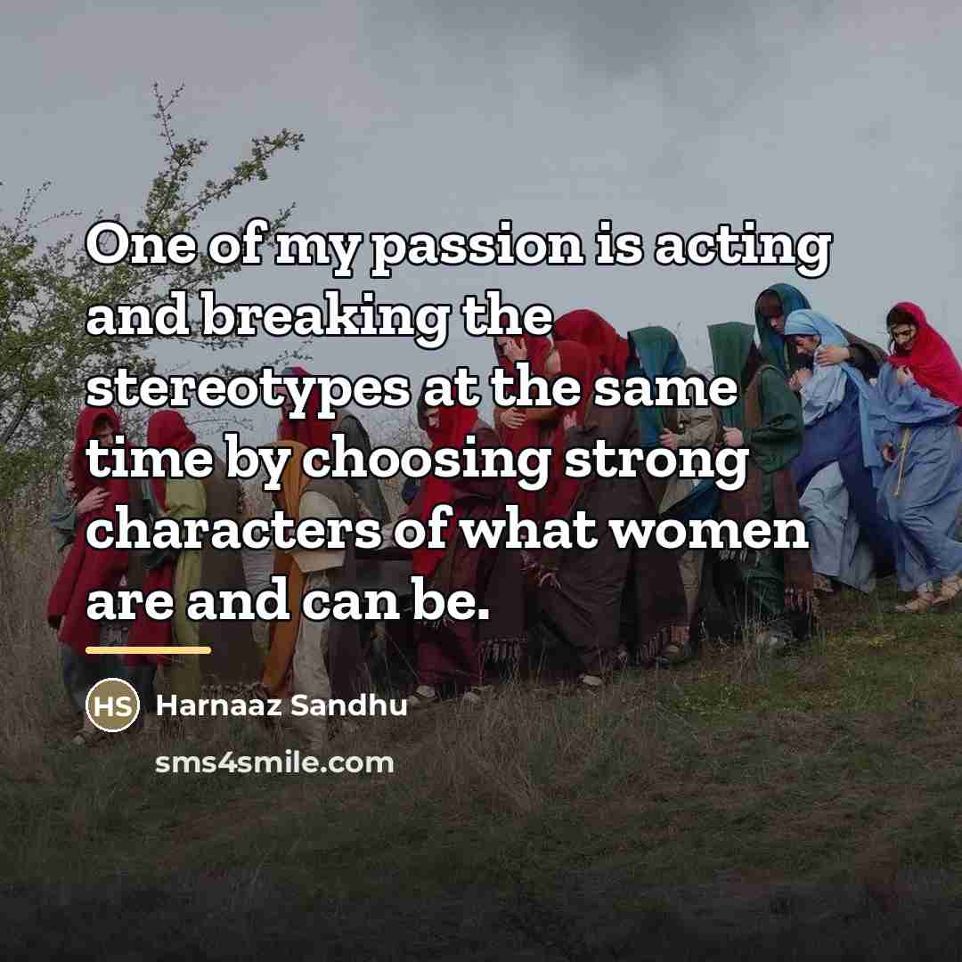 “One of my passion is acting and breaking the stereotypes…” quote by Harnaaz Sandhu