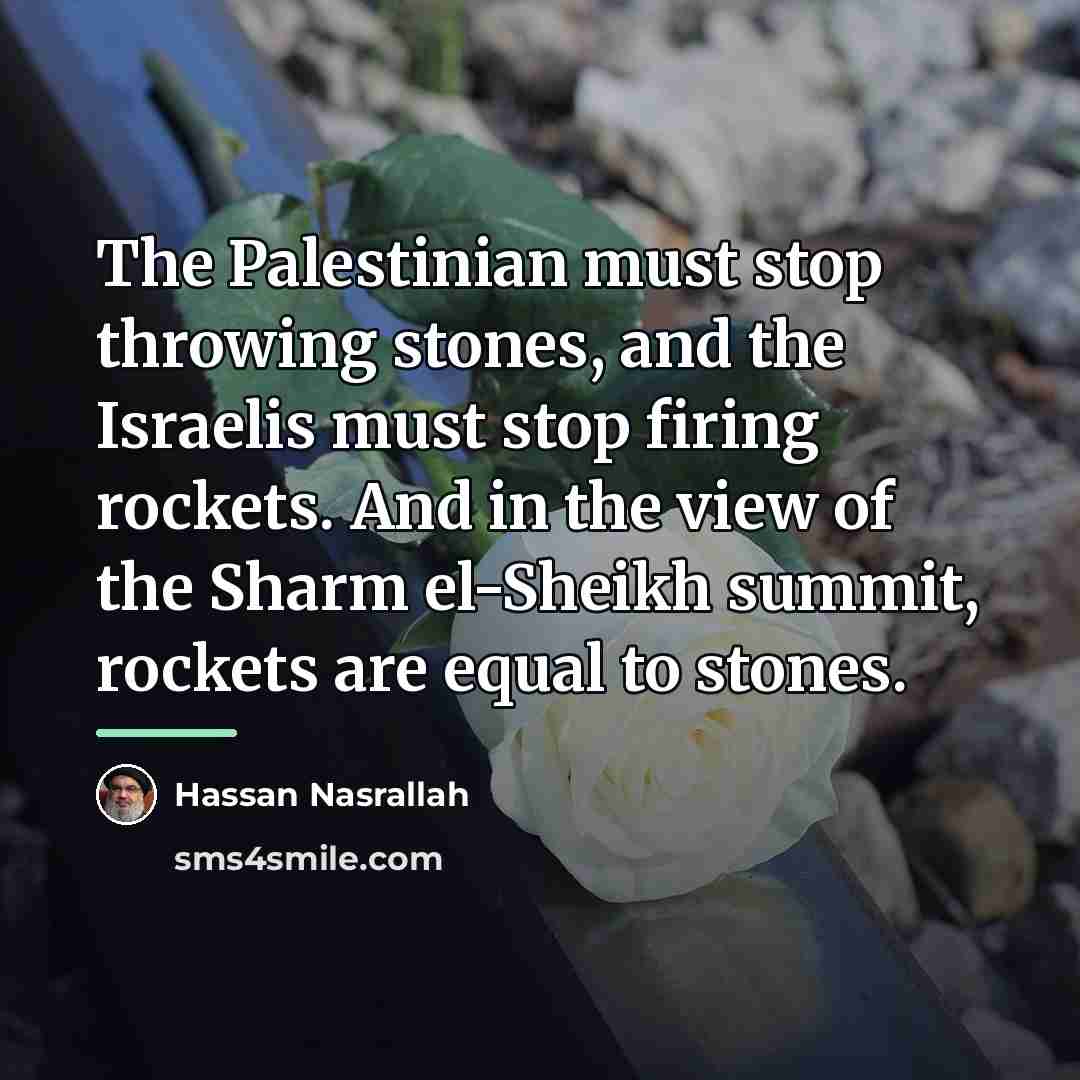 “The Palestinian must stop throwing stones, and the Israelis must…” quote by Hassan Nasrallah