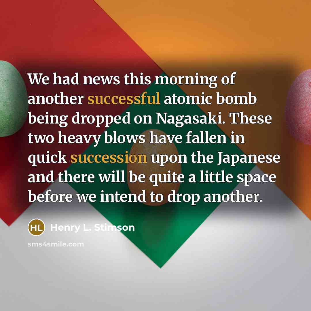 “We had news this morning of another successful atomic bomb…” quote by Henry L. Stimson