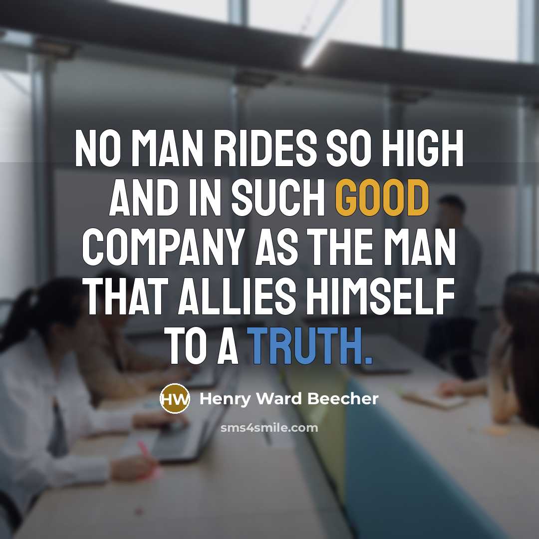 “No man rides so high and in such good company…” quote by Henry Ward Beecher