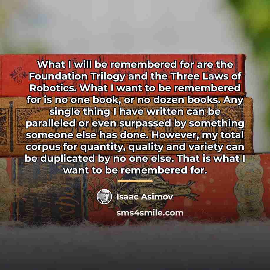 “What I will be remembered for are the Foundation Trilogy…” quote by Isaac Asimov