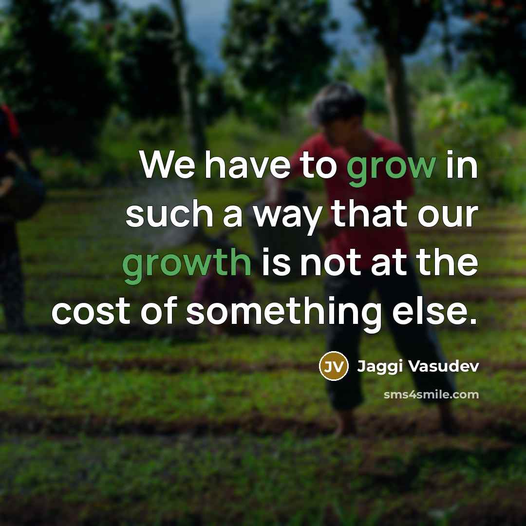 “We have to grow in such a way that our…” quote by Jaggi Vasudev
