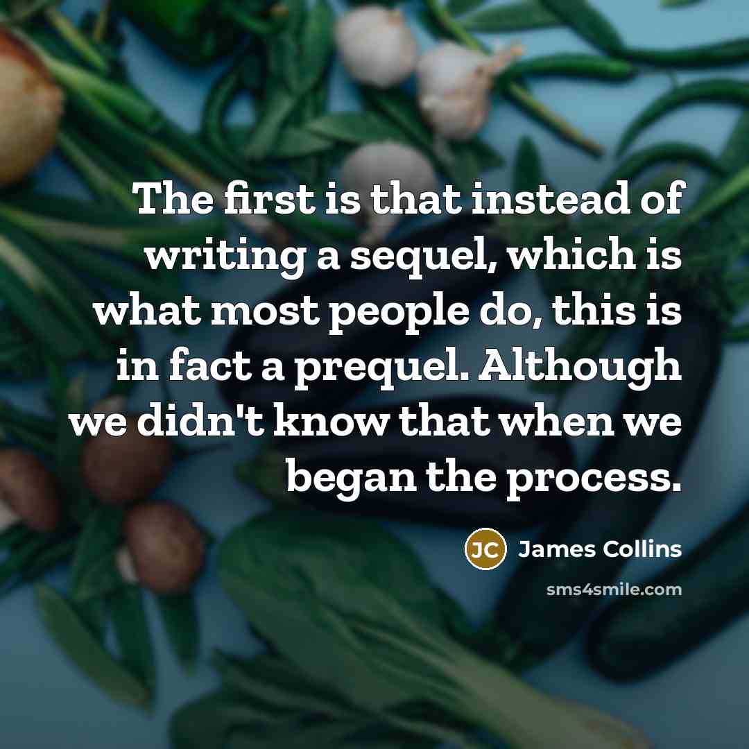 “The first is that instead of writing a sequel, which…” quote by James Collins