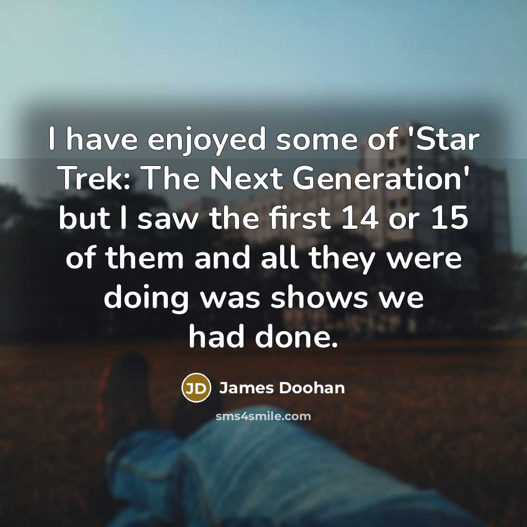 “I have enjoyed some of 'Star Trek: The Next Generation'…” quote by James Doohan