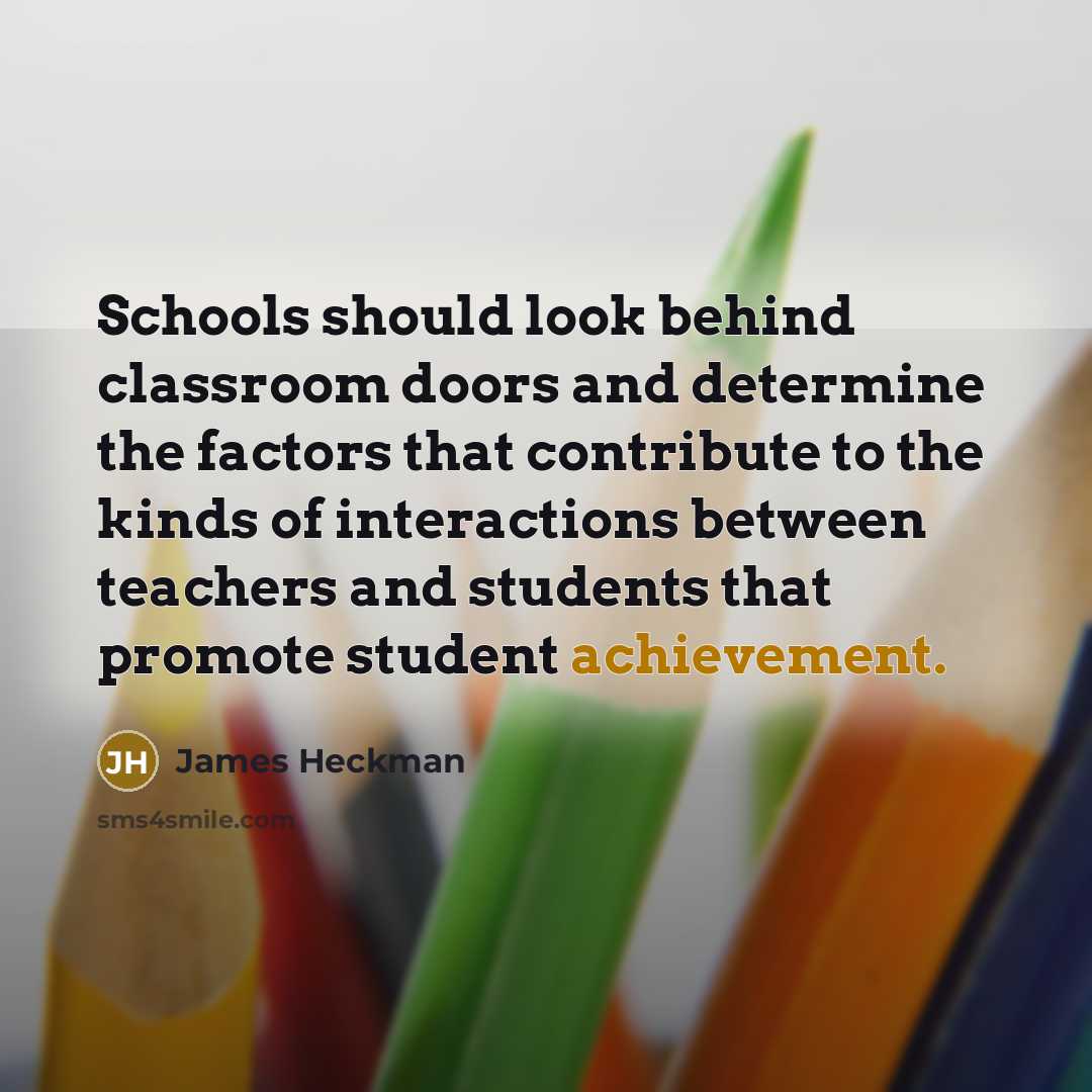 “Schools should look behind classroom doors and determine the factors…” quote by James Heckman