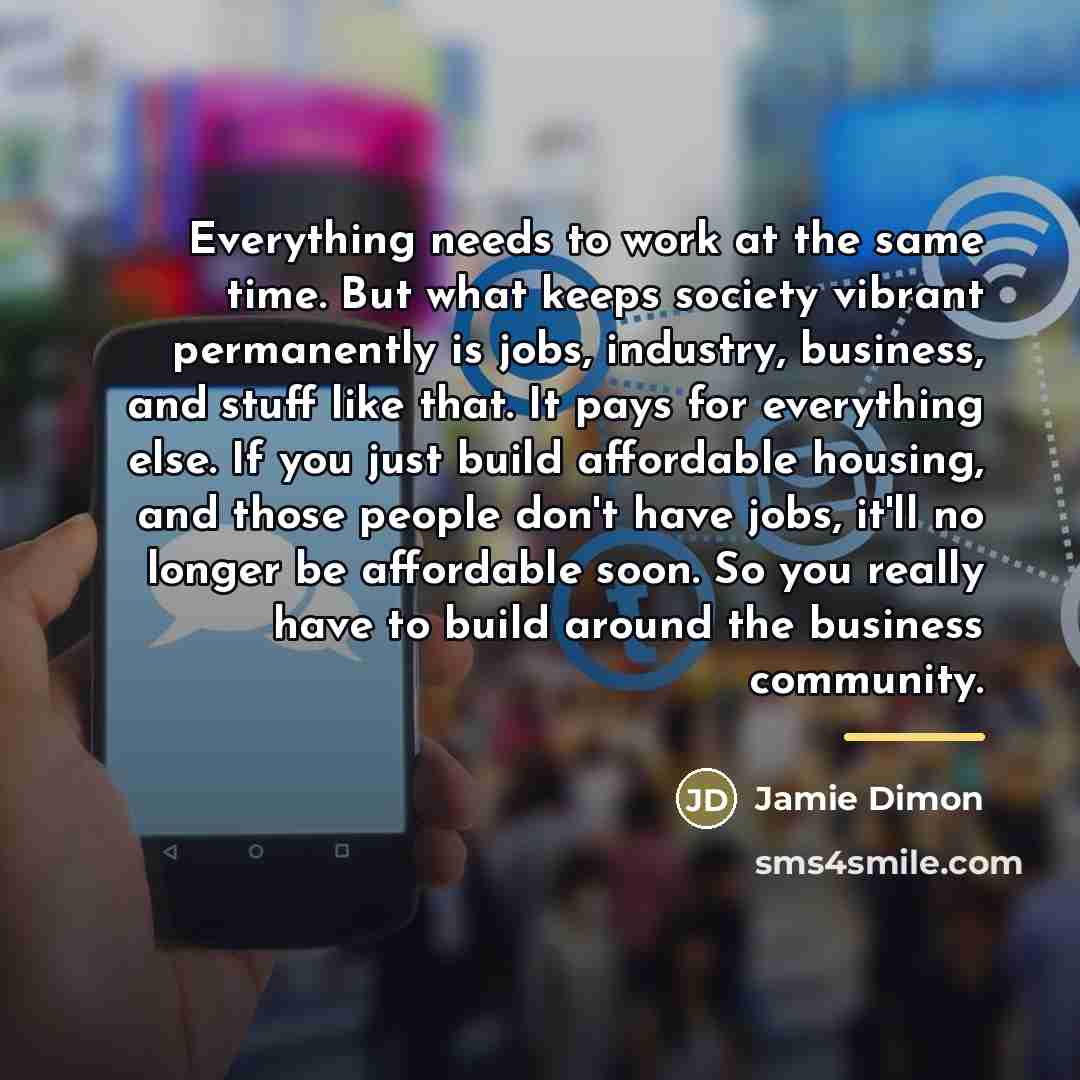 “Everything needs to work at the same time. But what…” quote by Jamie Dimon