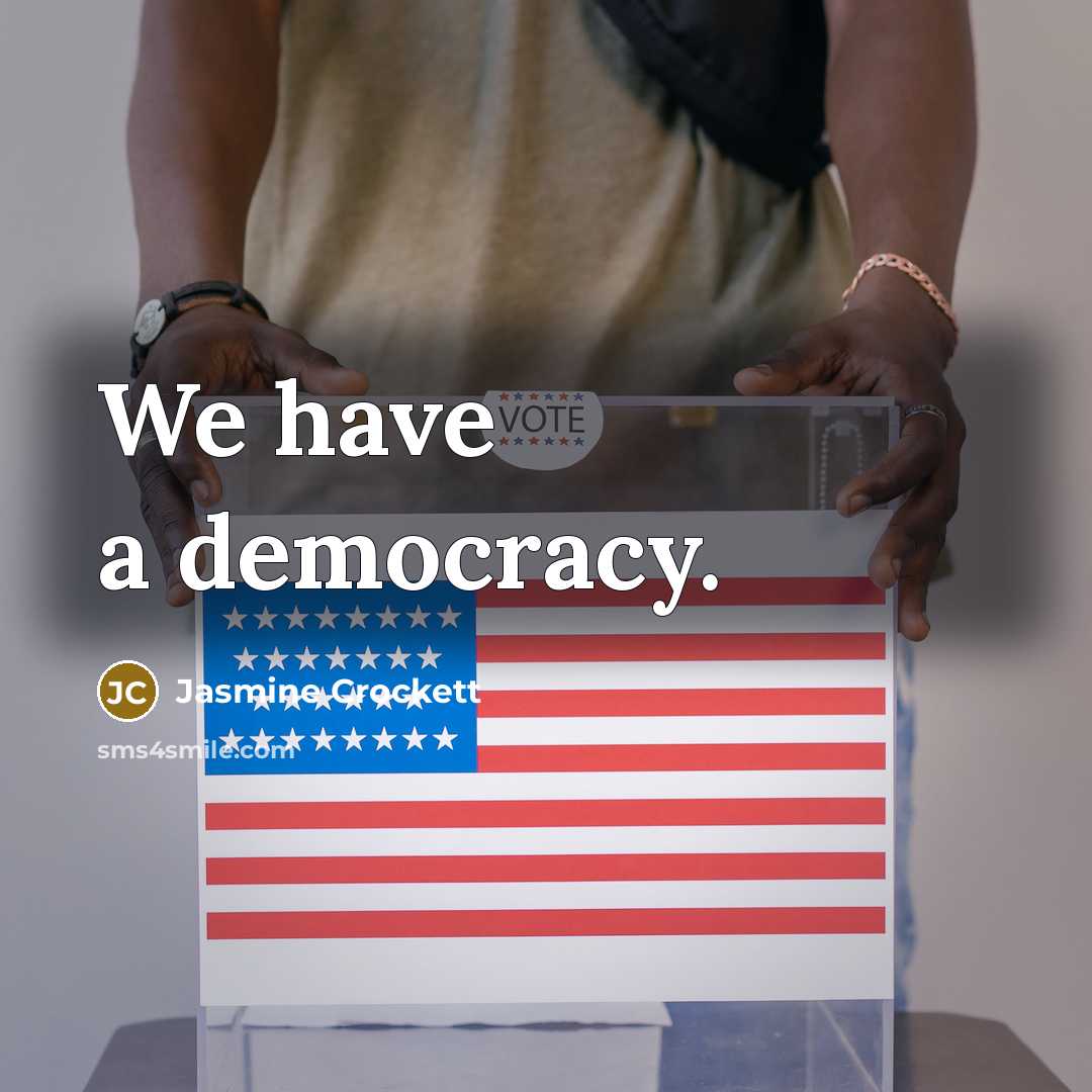 “We have a democracy.…” quote by Jasmine Crockett