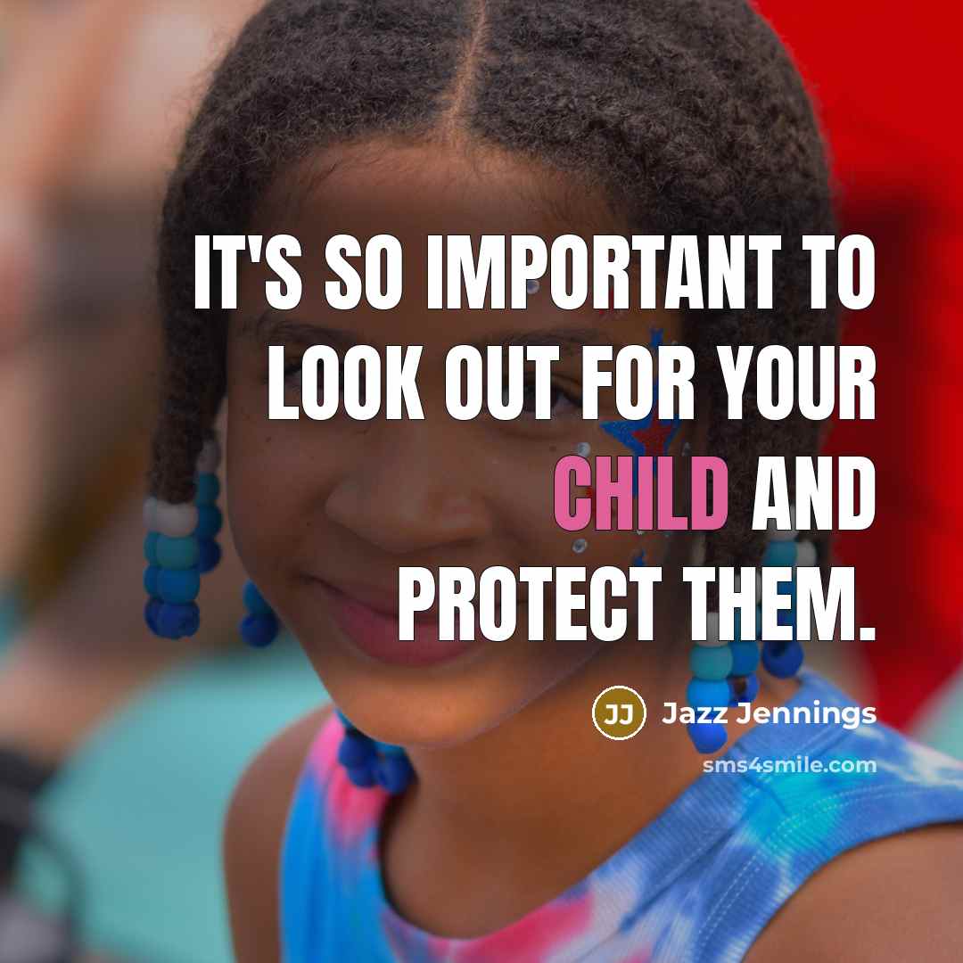 “It's so important to look out for your child and…” quote by Jazz Jennings