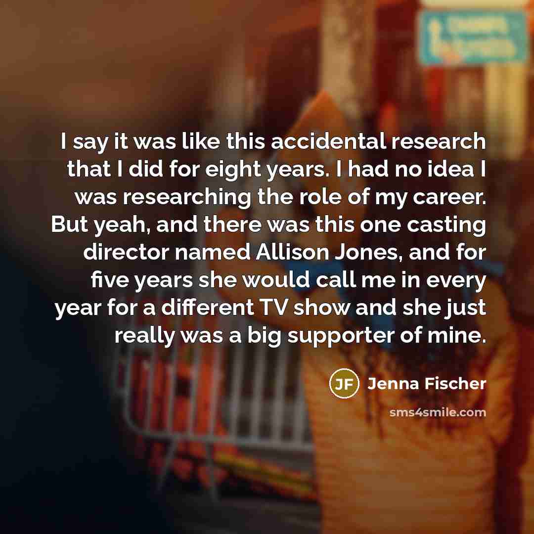 “I say it was like this accidental research that I…” quote by Jenna Fischer