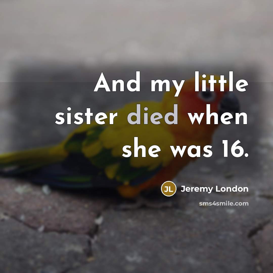 “And my little sister died when she was 16.…” quote by Jeremy London