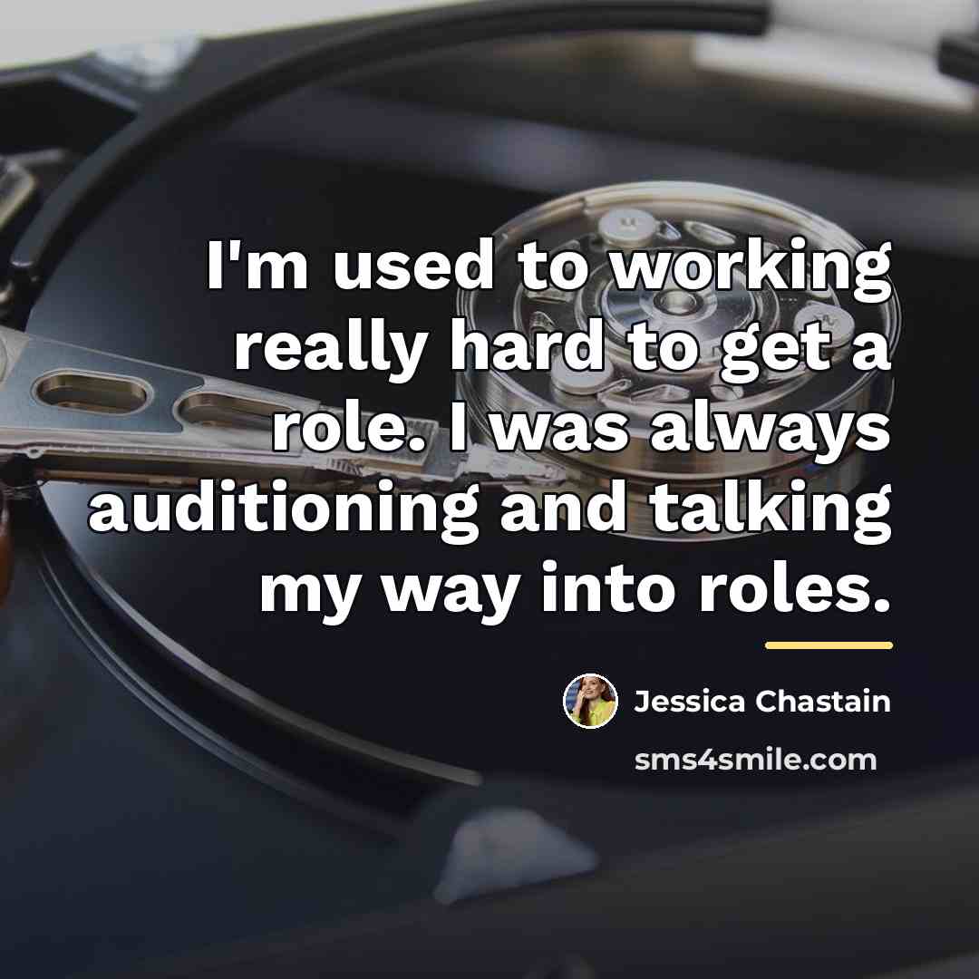 “I'm used to working really hard to get a role.…” quote by Jessica Chastain