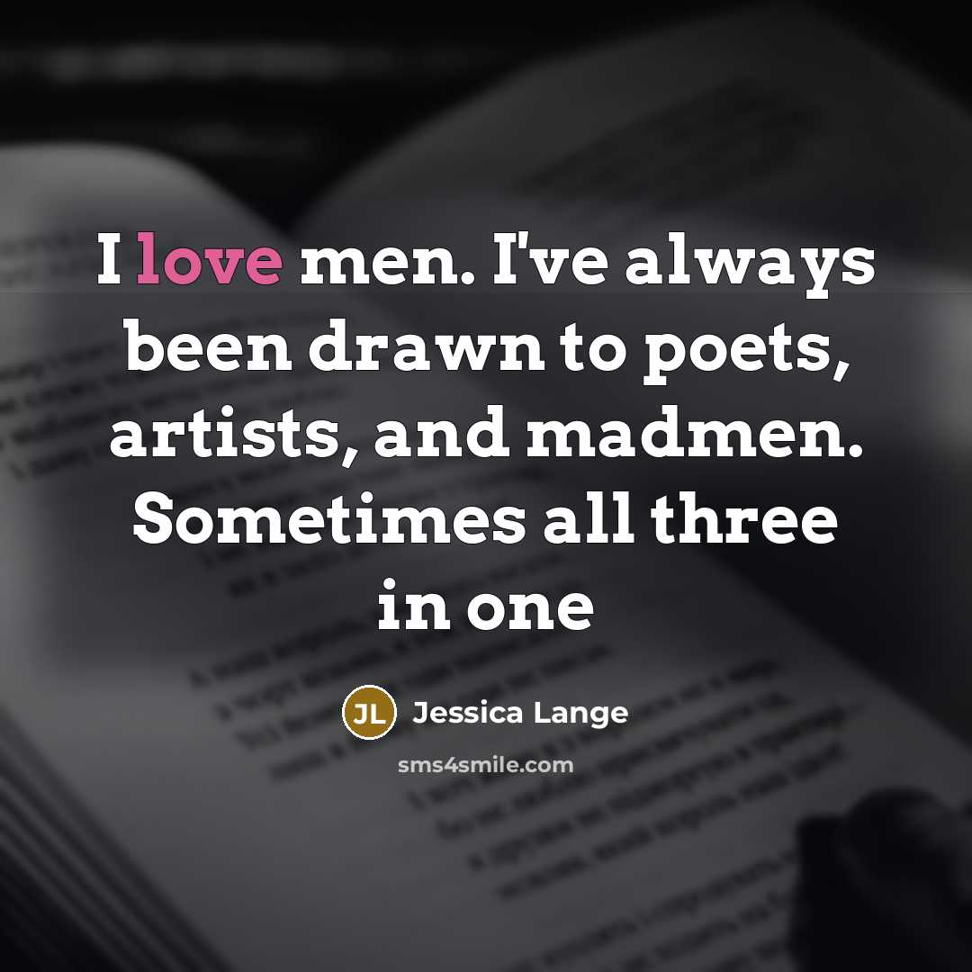 “I love men. I've always been drawn to poets, artists,…” quote by Jessica Lange