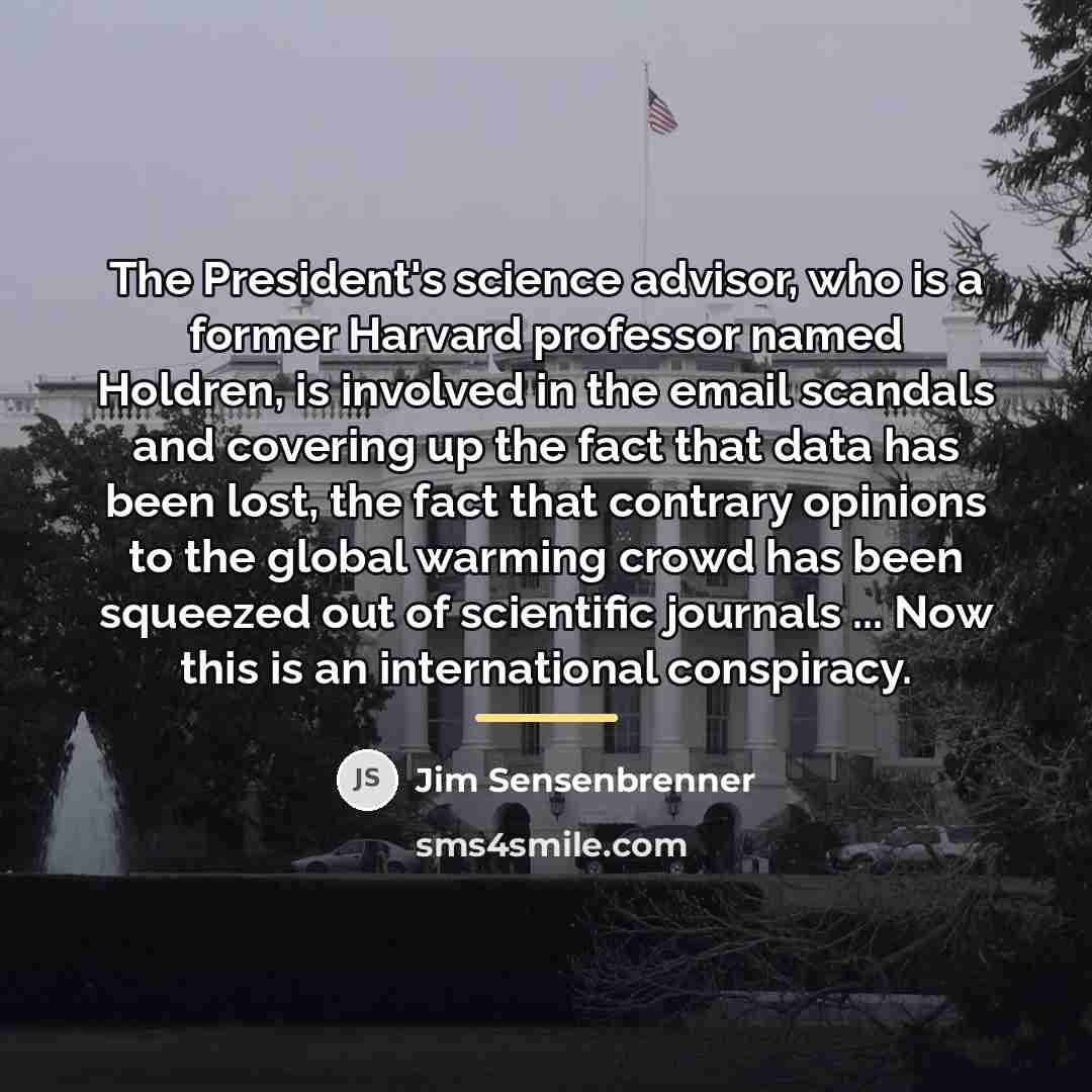 “The President's science advisor, who is a former Harvard professor…” quote by Jim Sensenbrenner