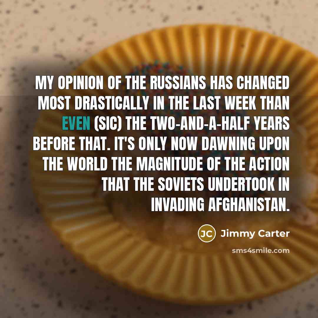 “My opinion of the Russians has changed most drastically in…” quote by Jimmy Carter