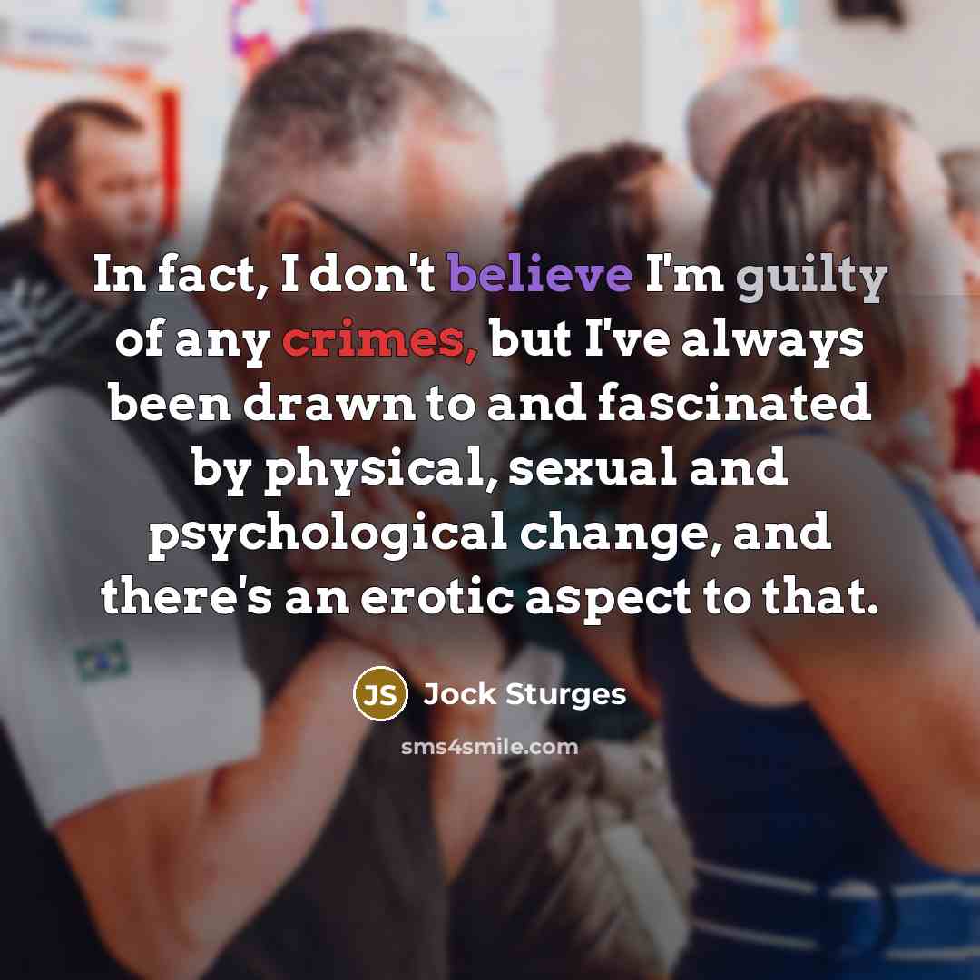 “In fact, I don't believe I'm guilty of any crimes,…” quote by Jock Sturges