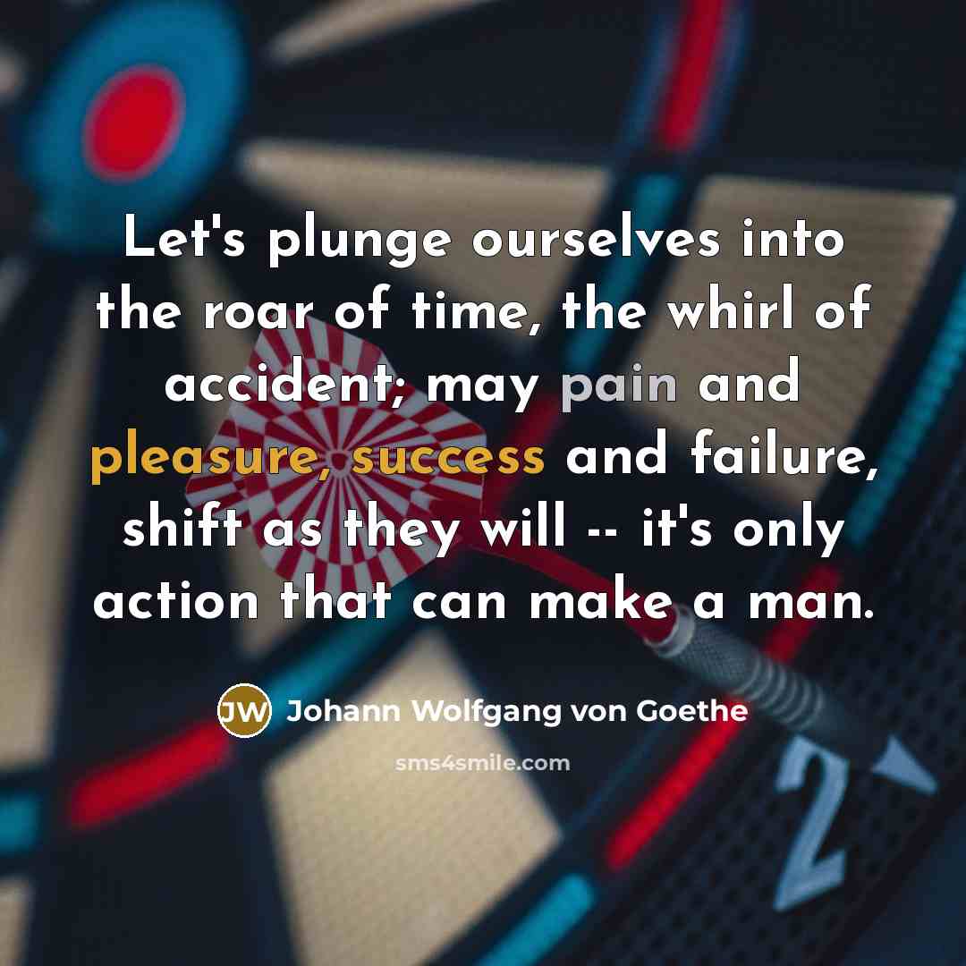 “Let's plunge ourselves into the roar of time, the whirl…” quote by Johann Wolfgang von Goethe