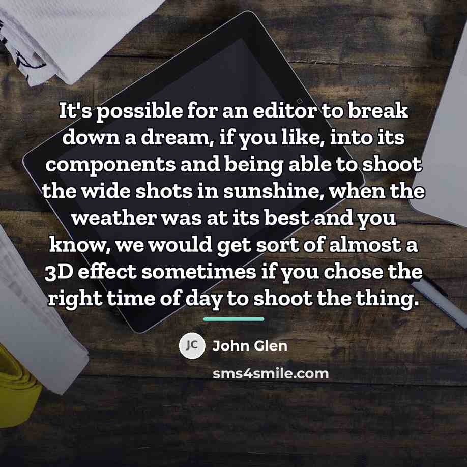 “It's possible for an editor to break down a dream,…” quote by John Glen