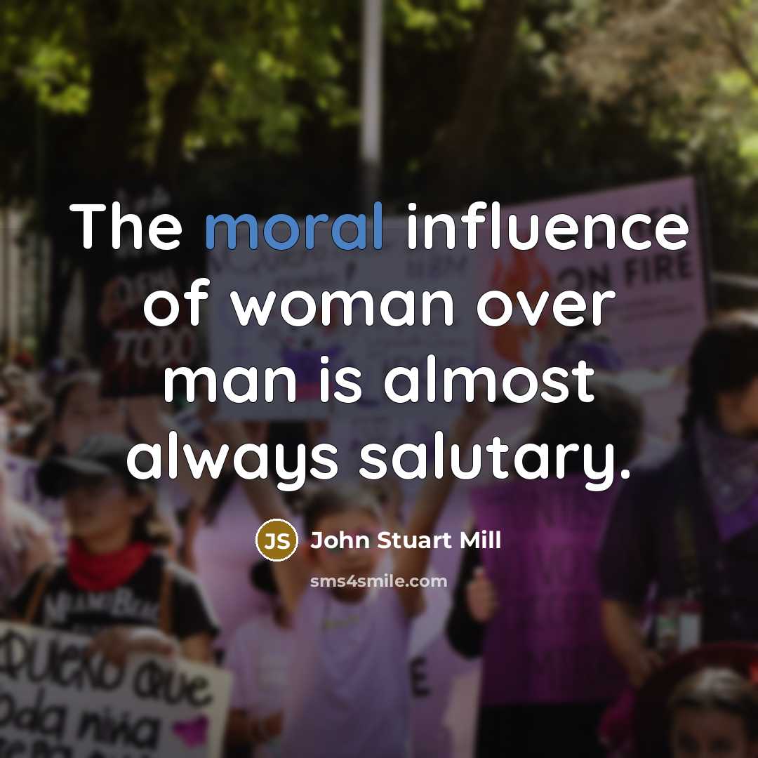 “The moral influence of woman over man is almost always…” quote by John Stuart Mill