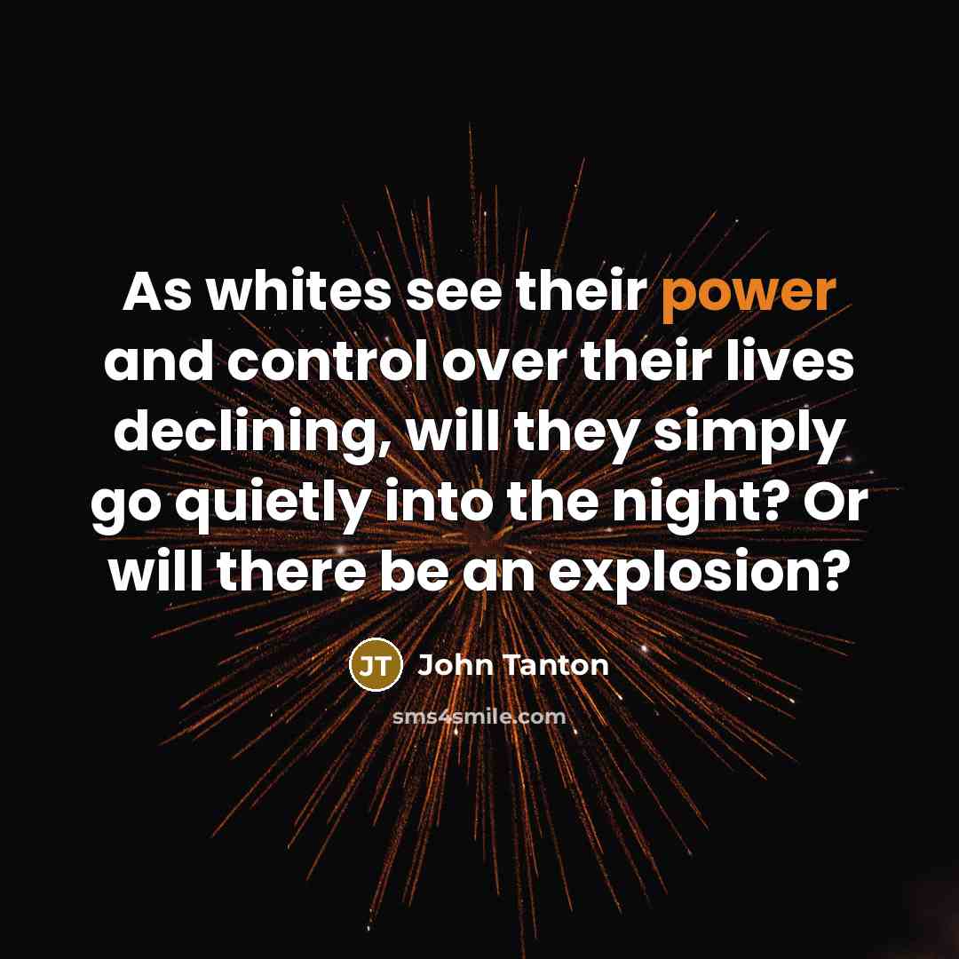 “As whites see their power and control over their lives…” quote by John Tanton