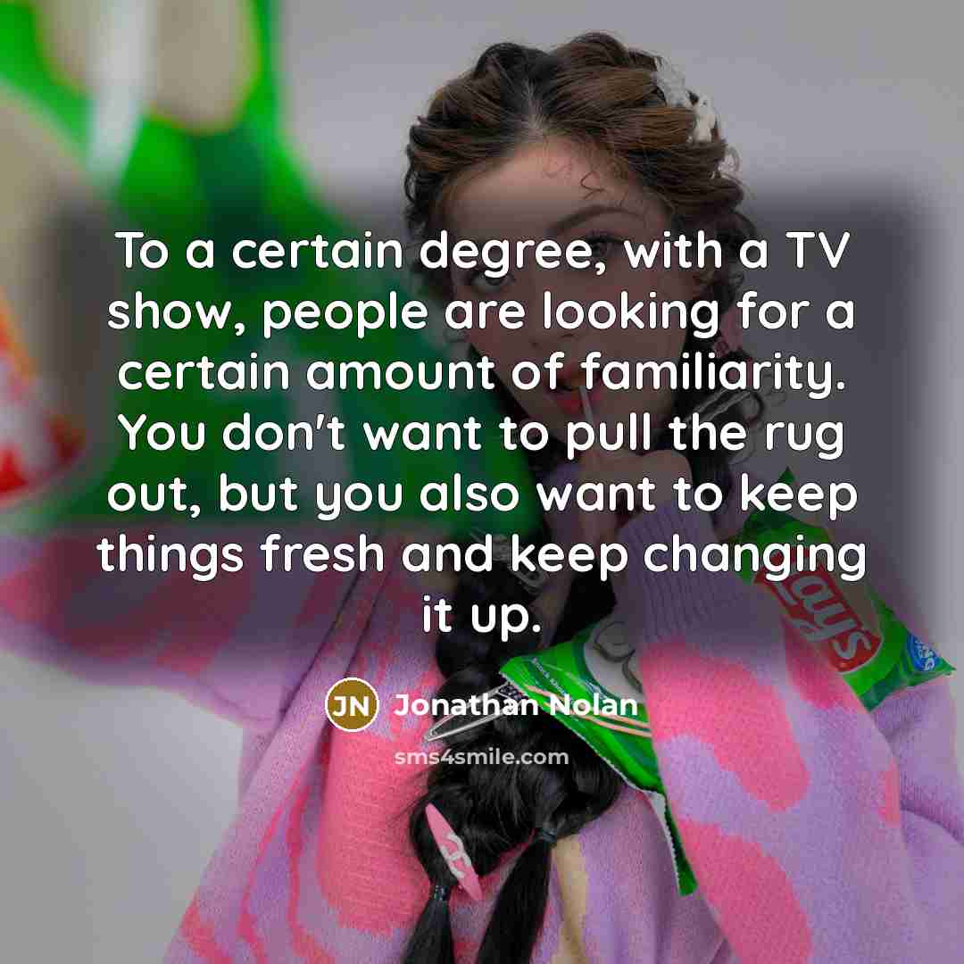 “To a certain degree, with a TV show, people are…” quote by Jonathan Nolan