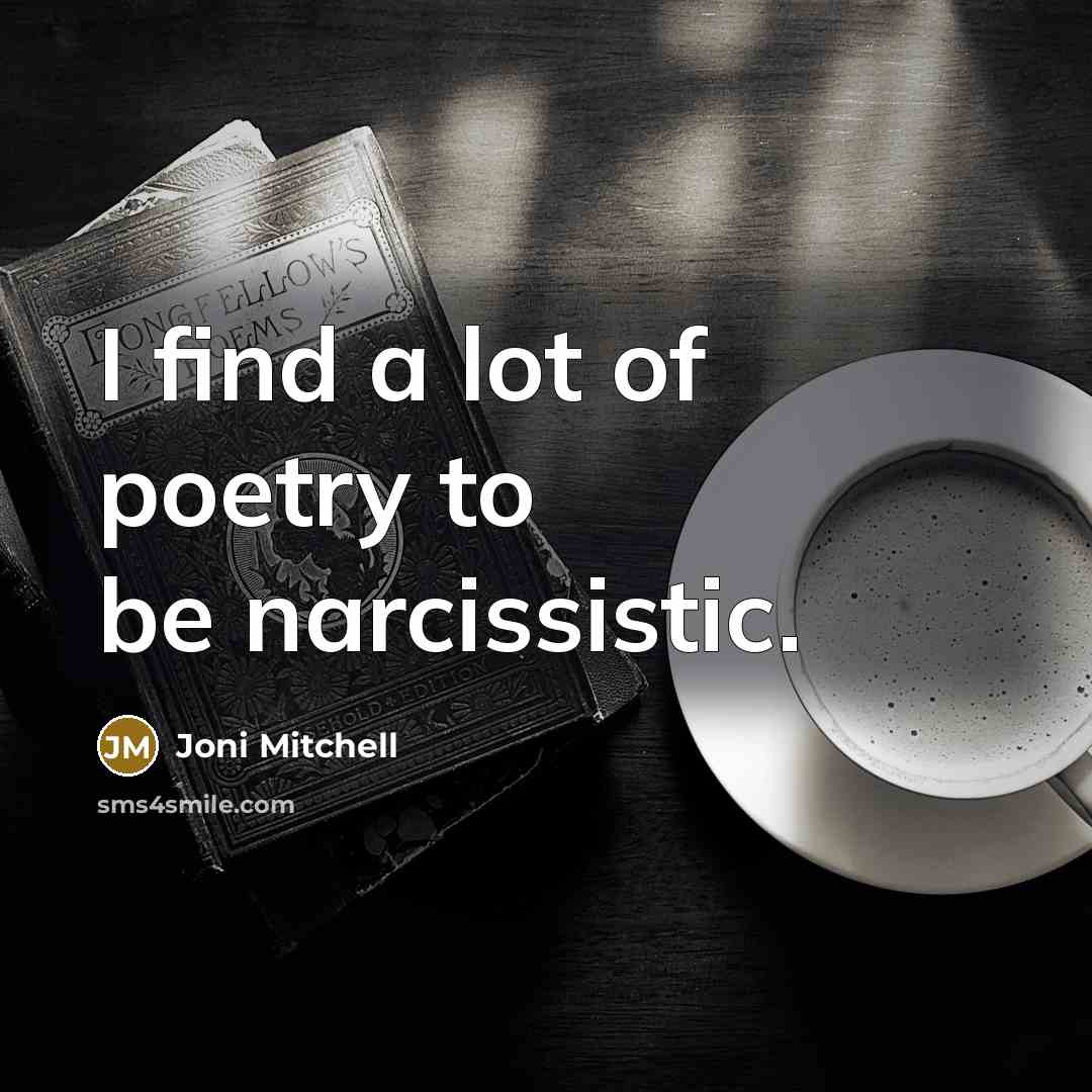 “I find a lot of poetry to be narcissistic.…” quote by Joni Mitchell
