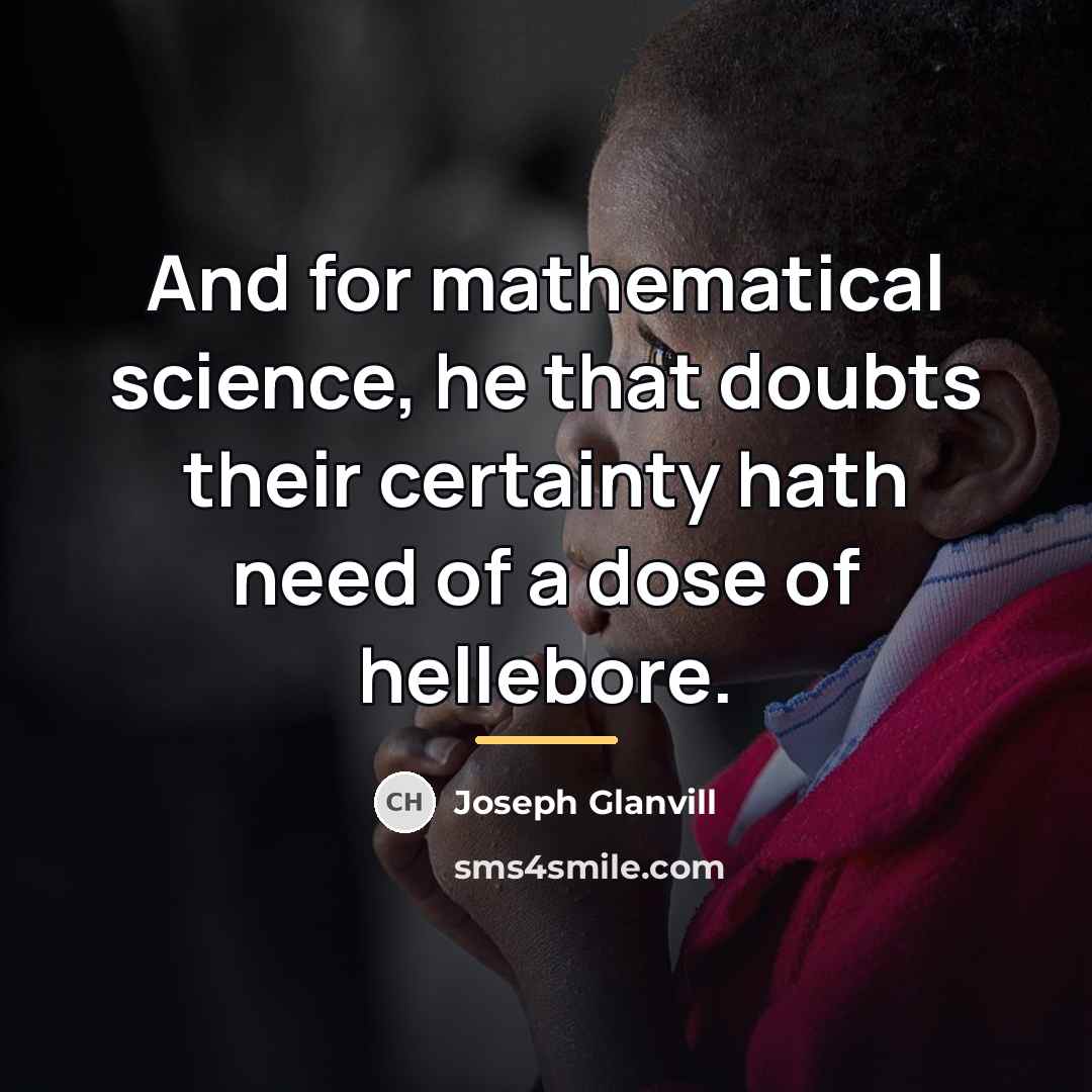 “And for mathematical science, he that doubts their certainty hath…” quote by Joseph Glanvill