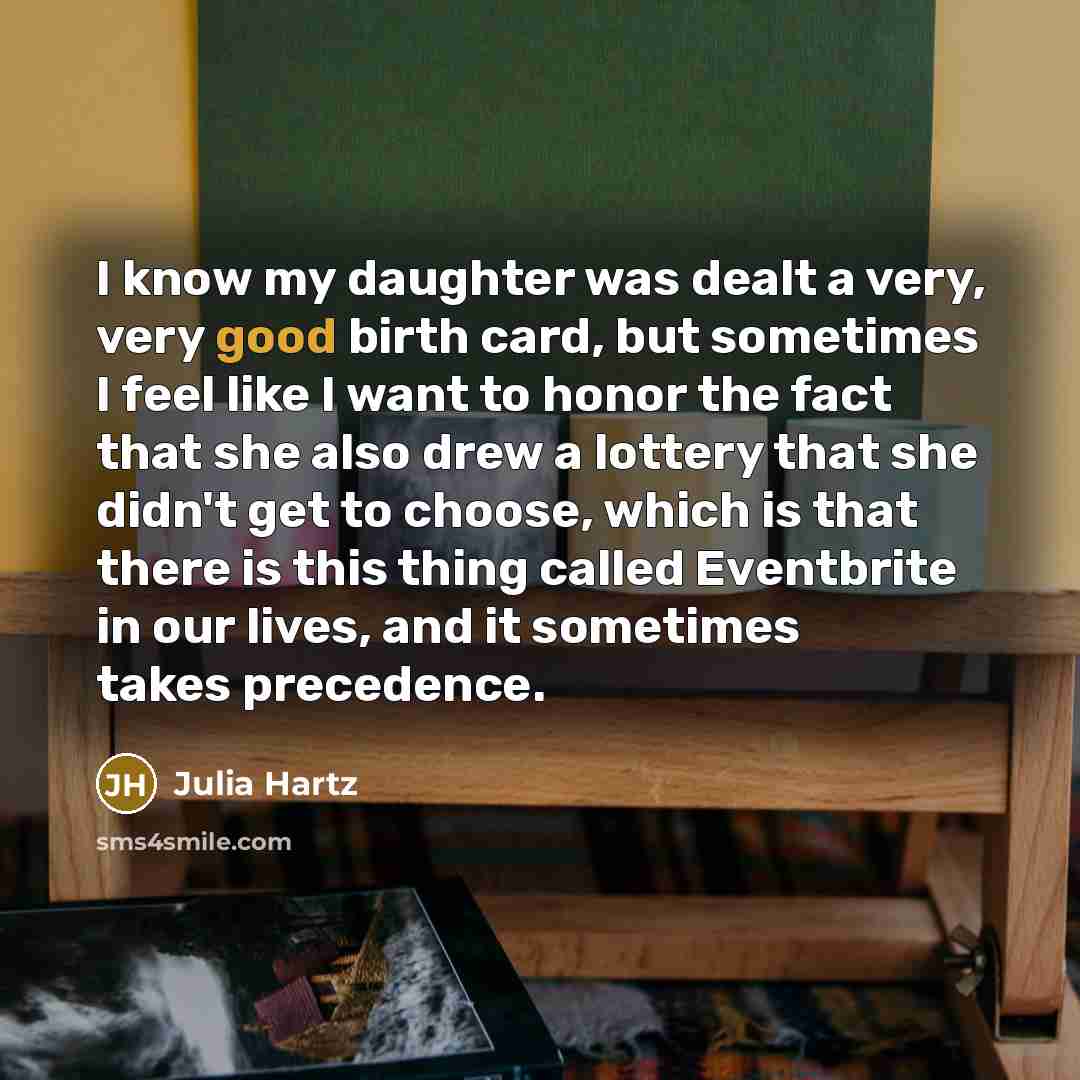 “I know my daughter was dealt a very, very good…” quote by Julia Hartz